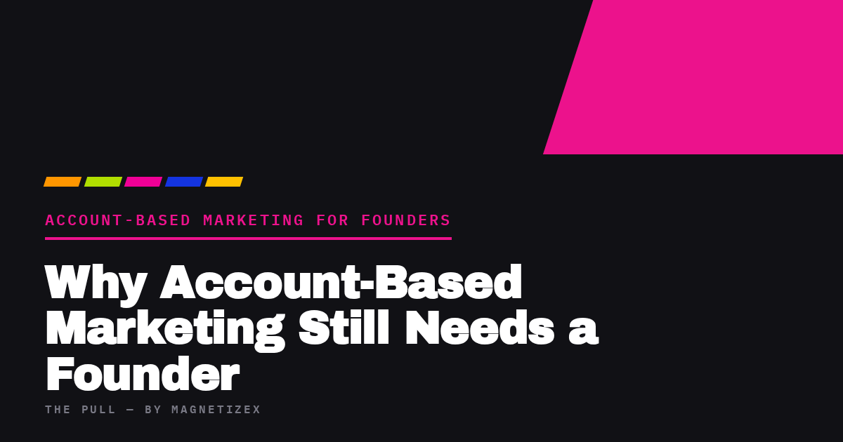 Black title card reading "Why Account-Based Marketing Still Needs a Founder", tagged Account-Based Marketing for Founders, from The Pull by MagnetizeX