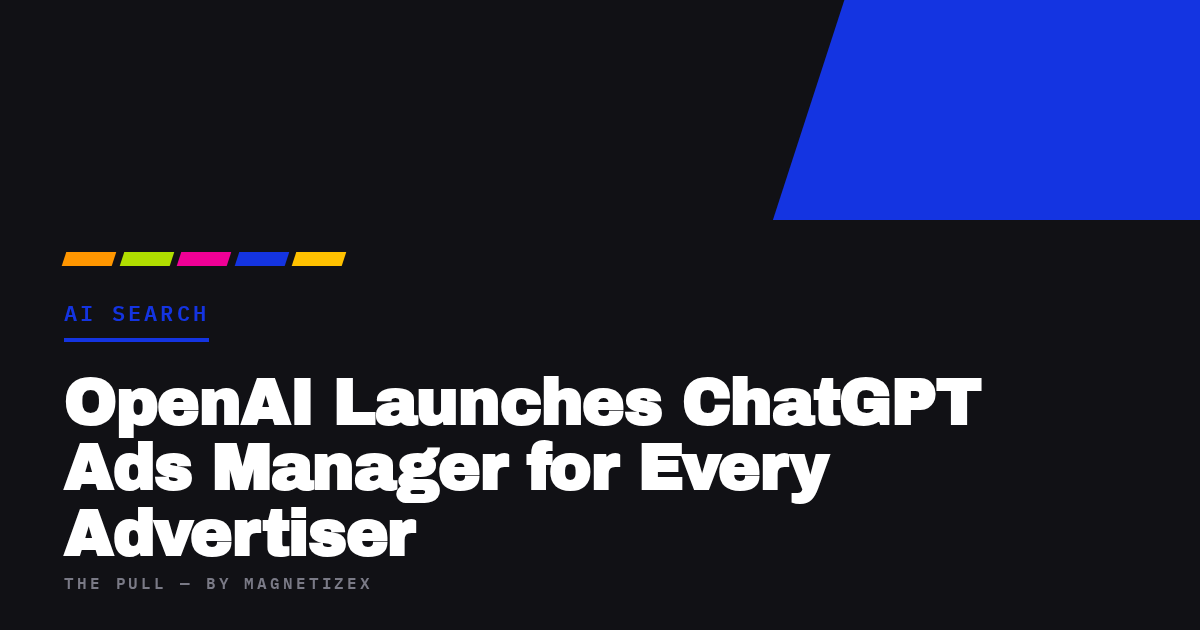 Black title card reading "OpenAI Launches ChatGPT Ads Manager for Every Advertiser", tagged AI Search, from The Pull by MagnetizeX