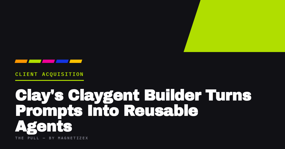 Black title card reading "Clay's Claygent Builder Turns Prompts Into Reusable Agents", tagged Client Acquisition, from The Pull by MagnetizeX