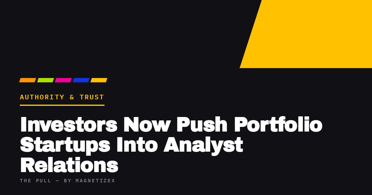 Black title card reading "Investors Now Push Portfolio Startups Into Analyst Relations", tagged Authority & Trust, from The Pull by MagnetizeX