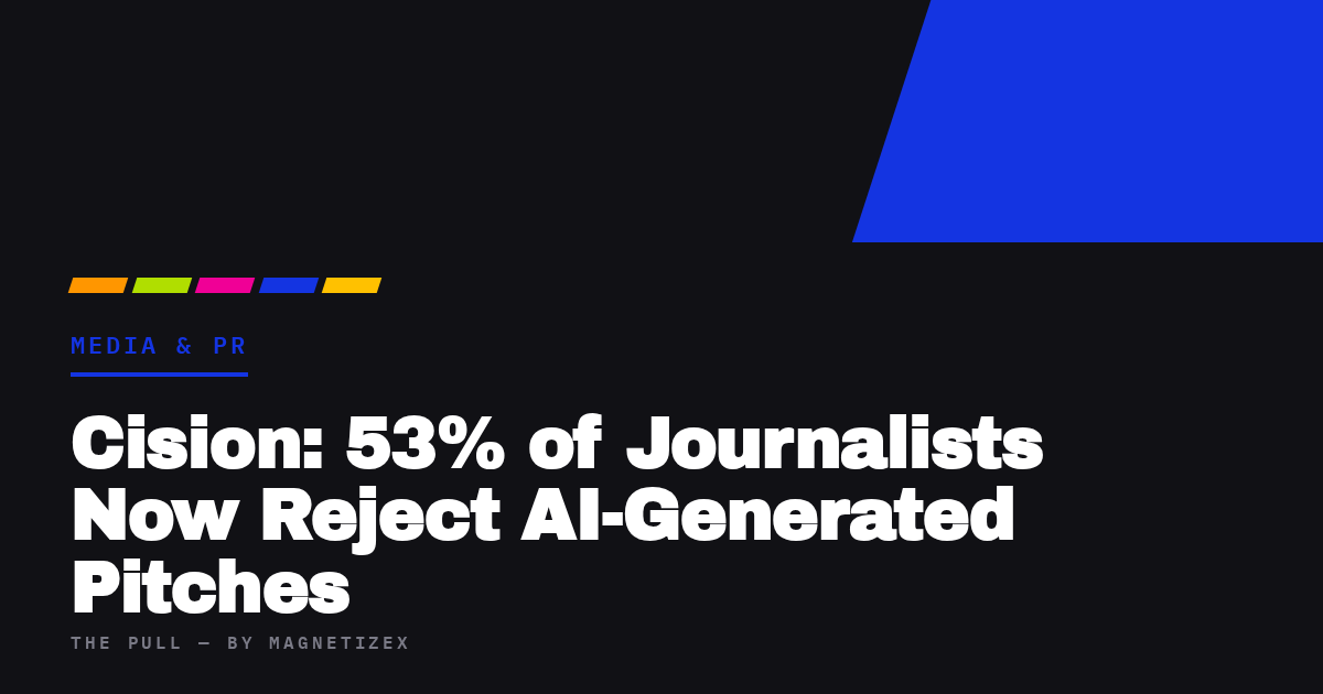 Black title card reading "Cision: 53% of Journalists Now Reject AI-Generated Pitches", tagged Media & PR, from The Pull by MagnetizeX