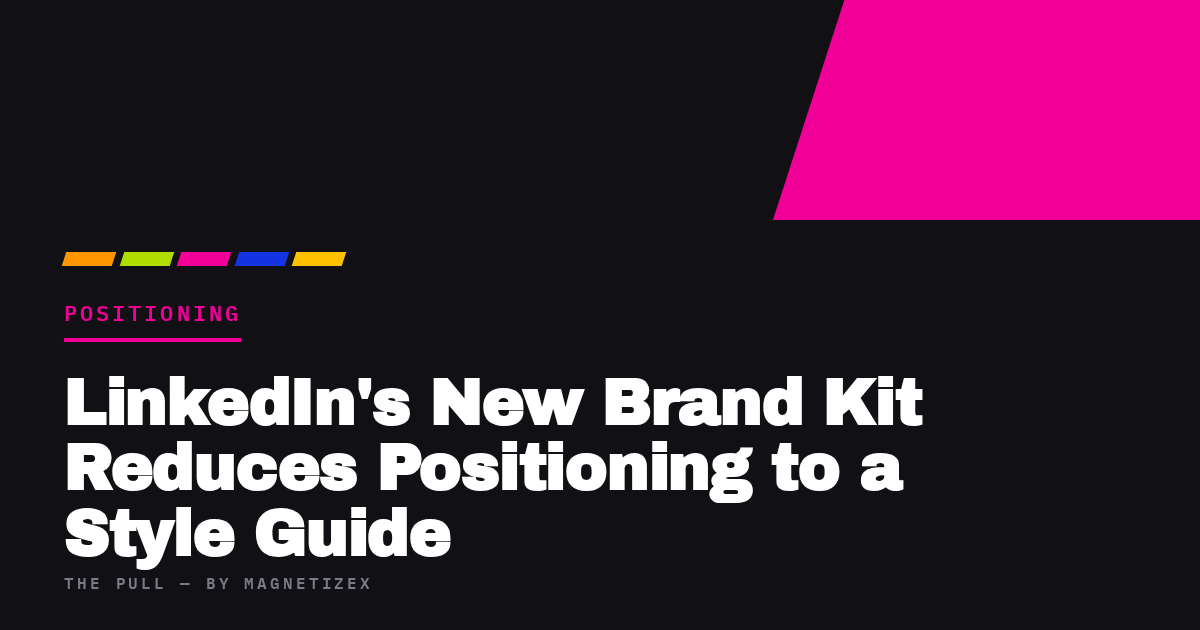 Black title card reading "LinkedIn's New Brand Kit Reduces Positioning to a Style Guide", tagged Positioning, from The Pull by MagnetizeX