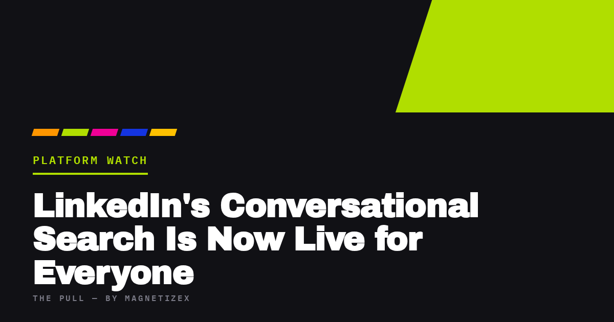 Black title card reading "LinkedIn's Conversational Search Is Now Live for Everyone", tagged Platform Watch, from The Pull by MagnetizeX
