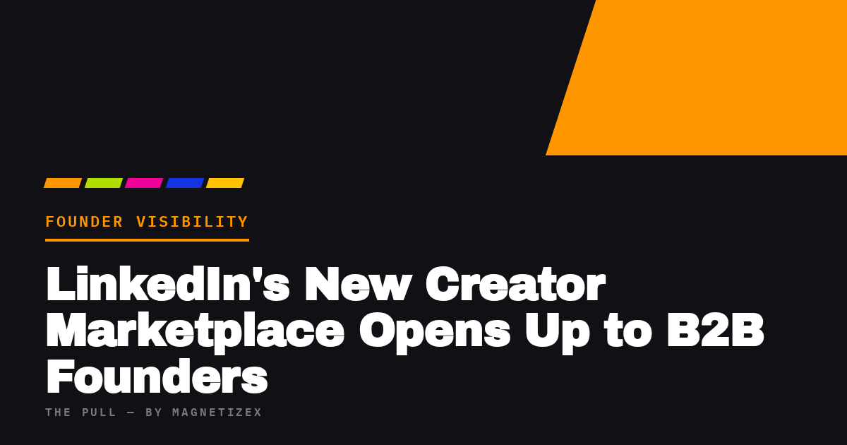 Black title card reading "LinkedIn's New Creator Marketplace Opens Up to B2B Founders", tagged Founder Visibility, from The Pull by MagnetizeX