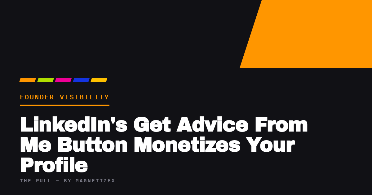 Black title card reading "LinkedIn's Get Advice From Me Button Monetizes Your Profile", tagged Founder Visibility, from The Pull by MagnetizeX