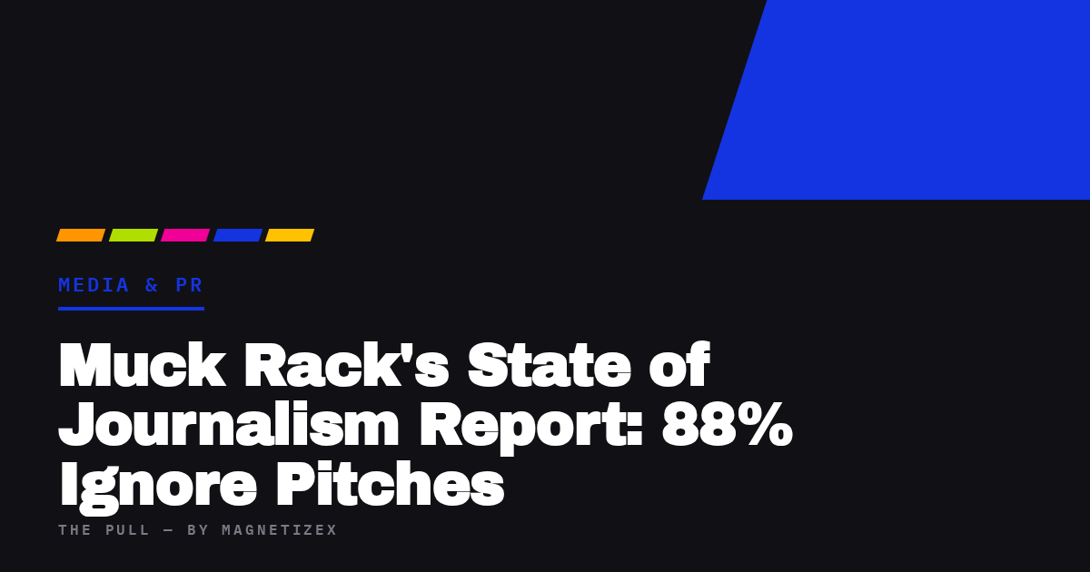 Black title card reading "Muck Rack's State of Journalism Report: 88% Ignore Pitches", tagged Media & PR, from The Pull by MagnetizeX