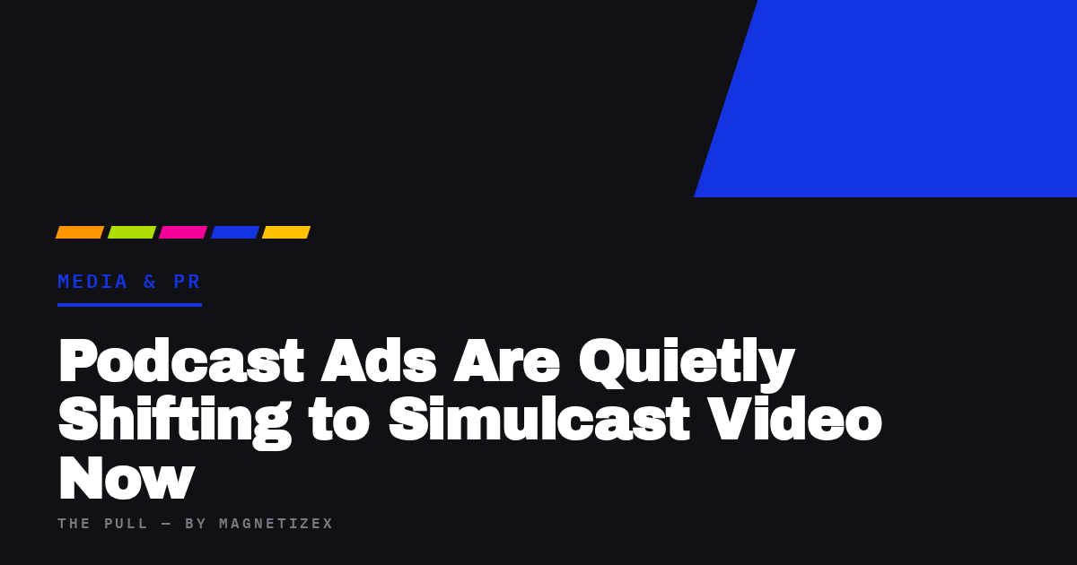 Black title card reading "Podcast Ads Are Quietly Shifting to Simulcast Video Now", tagged Media & PR, from The Pull by MagnetizeX