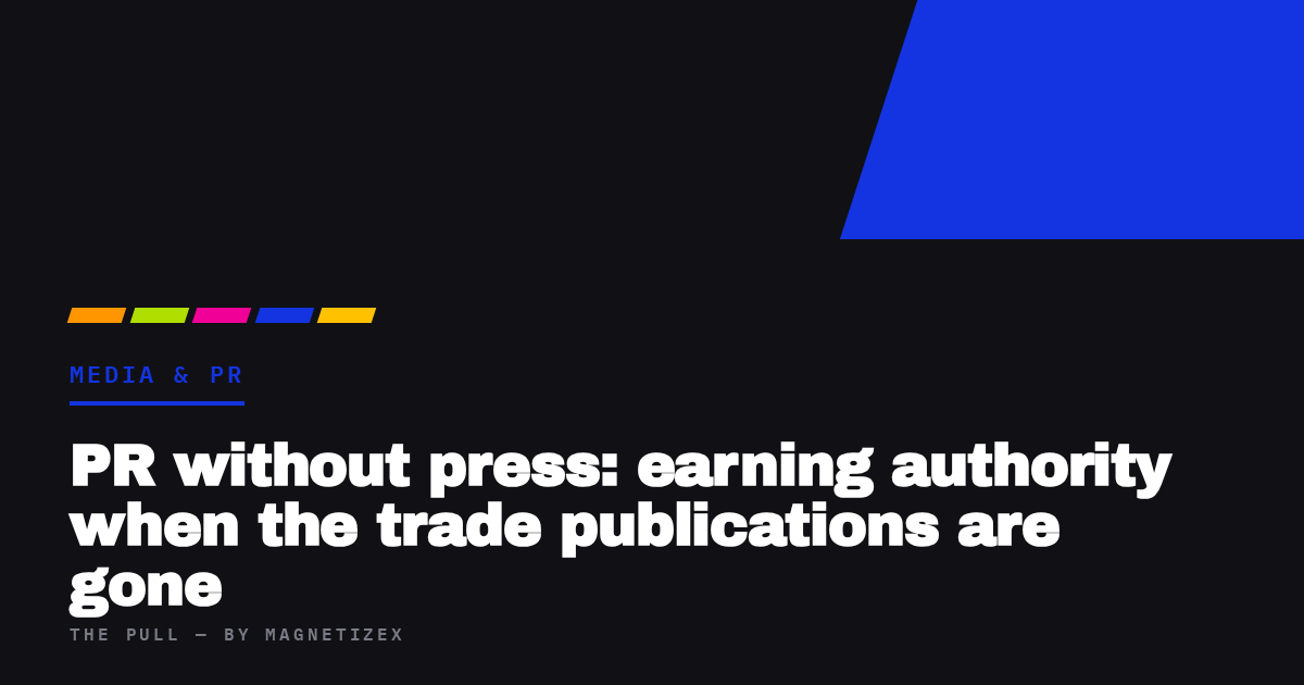 Black title card reading "PR without press: earning authority when the trade publications are gone", tagged Media & PR, from The Pull by MagnetizeX