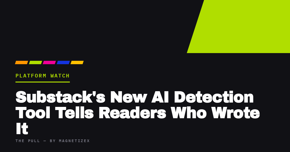Black title card reading "Substack's New AI Detection Tool Tells Readers Who Wrote It", tagged Platform Watch, from The Pull by MagnetizeX